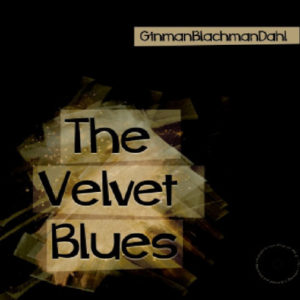 GinmanBlachmanDahl - The Velvet Blues (LP 180 gr.)